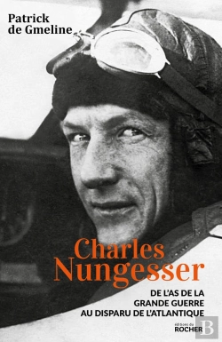 Bertrand.pt - Charles Nungesser ; De L'As De La Grande Guerre Au Disparu De L'Atlantique