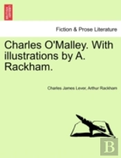 Charles O'Malley. With Illustrations By A. Rackham.
