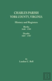 Charles Parish, York County, Virginia. History And Registers: Births 1648-1789, Deaths 1665-1787