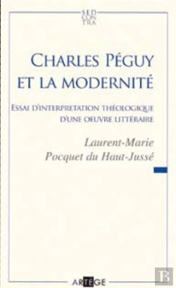Bertrand.pt - Charles Péguy Et La Modernité ; Essai D'Interprétation Théologique D'Une Oeuvre Littéraire