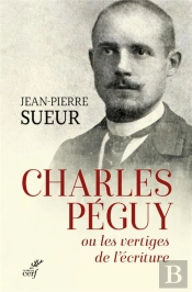 Charles Péguy Ou Les Vertiges De L'Écriture