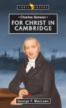 Charles Simeon: For Christ In Cambridge
