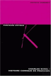 Charles Sorel, 'Histoire Comique De Francion' : Anthologie Critique, Assortie D'Un Relevé De Variantes, Éd. De 1623, 1626 Et 1633