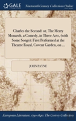 Bertrand.pt - Charles The Second: Or, The Merry Monarch, A Comedy, In Three Acts, (With Some Songs): First Performed At The Theatre Royal, Covent Garden, On ...
