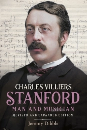 Charles Villiers Stanford: Man And Musician