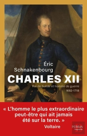 Charles Xii, Roi De Suède Et Homme De Guerre (1682-1718)