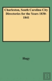 Charleston, South Carolina City Directories For The Years 1830-1841