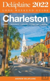 Charleston - The Delaplaine 2022 Long Weekend Guide