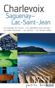 Charlevoix, Saguenay, Lac-St-Jean ; Les Auberges De Charme, Les Splendides Sites Naturels, Les Belles Boutiques, Les Attraits, Les Bonnes Tables