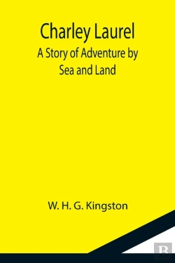 Bertrand.pt - Charley Laurel; A Story Of Adventure By Sea And Land