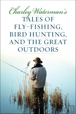 Bertrand.pt - Charley Waterman'S Tales Of Fly-Fishing, Wingshooting, And The Great Outdoors