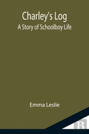Charley'S Log  A Story Of Schoolboy Life