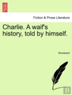 Bertrand.pt - Charlie. A Waif'S History, Told By Himself.
