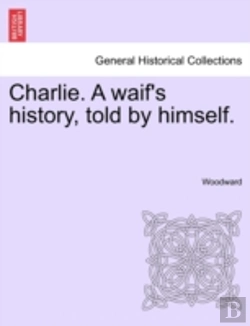 Bertrand.pt - Charlie. A Waif'S History, Told By Himself.