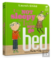 Charlie And Lola: I Am Not Sleepy And I Will Not Go To Bed