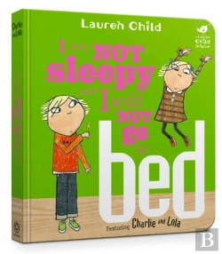 Bertrand.pt - Charlie And Lola: I Am Not Sleepy And I Will Not Go To Bed