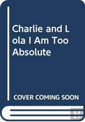 Charlie And Lola I Am Too Absolute