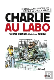 Charlie Au Labo ; Les Meilleures Chroniques Science De Charlie Hebdo