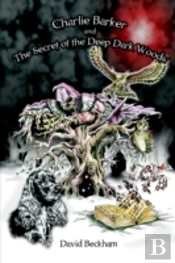 Charlie Barker And The Secret Of The Deep Dark Woods