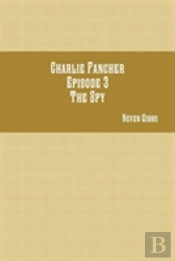 Charlie Fancher Episode 3 The Spy