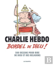 Charlie Hebdo : Bordel De Dieu !
