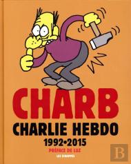 Charlie Hebdo : Charb Dans Charlie Hebdo ; L'Anthologie 1992-2015