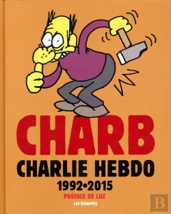 Bertrand.pt - Charlie Hebdo : Charb Dans Charlie Hebdo ; L'Anthologie 1992-2015