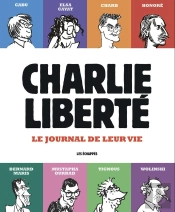 Charlie Hebdo : Charlie Liberté : Le Journal De Leur Vie