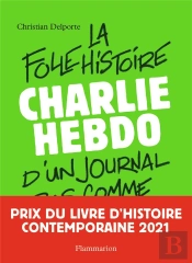 Charlie Hebdo ; La Folle Histoire D'Un Journal Pas Comme Les Autres