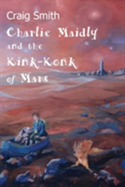 Bertrand.pt - Charlie Maidly And The Kink-Konk Of Mars: Being The Unlikely Adventures Of Charlie Maidly, Vladivostok Woofers, And The Kink-Konk