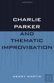 Charlie Parker And Thematic Improvisation