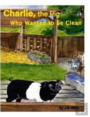 Charlie, The Pig Who Wanted To Be Clean