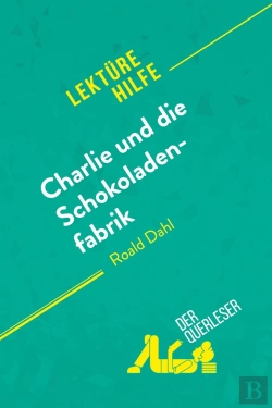 Bertrand.pt - Charlie Und Die Schokoladenfabrik Von Roald Dahl (Lektã1/4rehilfe) : Detaillierte Zusammenfassung, Personenanalyse Und Interpretation