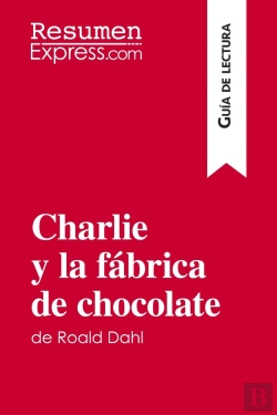 Bertrand.pt - Charlie Y La Fã¡Brica De Chocolate De Roald Dahl (Guã­A De Lectura) : Resumen Y Anã¡Lisis Completo