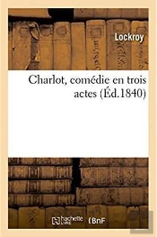 Charlot, Comedie En Trois Actes