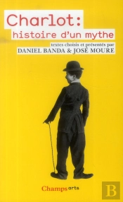 Charlot : Histoire D'Un Mythe