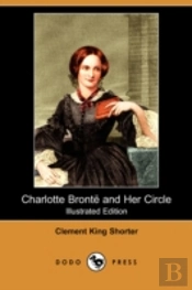 Charlotte Bronte And Her Circle (Illustrated Edition) (Dodo Press)