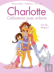Charlotte, Célibataire Avec Enfants Tome 1 ; Vie De Dingue !