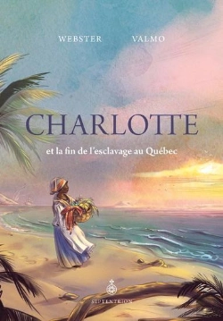 Bertrand.pt - Charlotte Et La Fin De L'Esclavage Au Québec