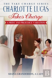 Charlotte Lucas Takes Charge - Book 1 Of