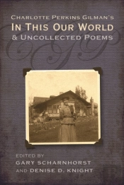 Charlotte Perkins Gilman'S In This Our World And Uncollected Poems