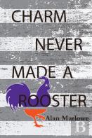 Charm Never Made A Rooster