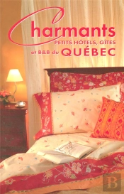 Charmants Petits Hotels, Gites Et B Et B Du Quebec