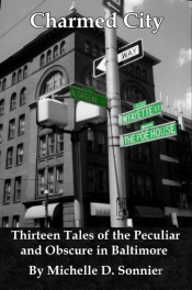 Charmed City: Thirteen Tales Of The Peculiar And Obscure In Baltimore