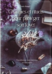 Charmes Et Rituels Pour Proteger Son Foyer - Transformez Votre Interieur En Sanctuaire