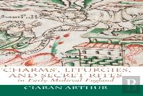 'Charms', Liturgies, And Secret Rites In Early Medieval England