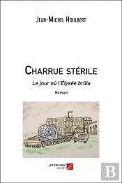 Charrue Stérile ; Le Jour Où L'Elysée Brûla