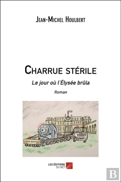 Bertrand.pt - Charrue Stérile ; Le Jour Où L'Elysée Brûla