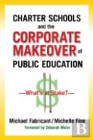 Charter Schools And The Corporate Makeover Of Public Education