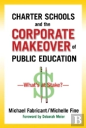 Charter Schools And The Corporate Makeover Of Public Education